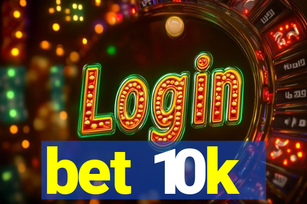 bet 10k